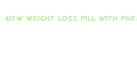 new weight loss pill with phentermine