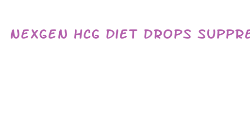 nexgen hcg diet drops suppress appetite and lose weight fast