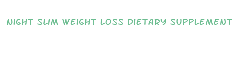 night slim weight loss dietary supplement