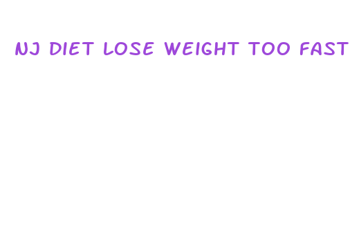 nj diet lose weight too fast