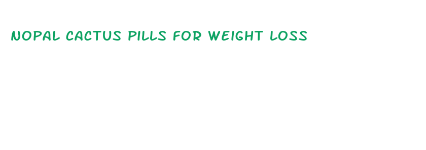 nopal cactus pills for weight loss