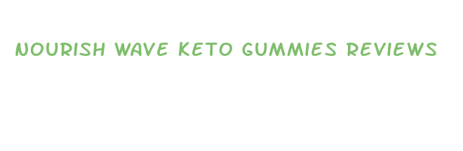 nourish wave keto gummies reviews