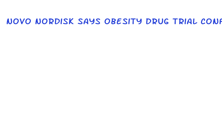 novo nordisk says obesity drug trial confirms weight loss