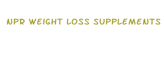 npr weight loss supplements