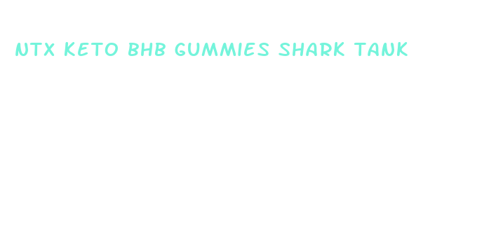 ntx keto bhb gummies shark tank