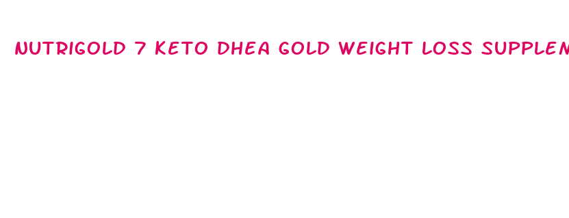 nutrigold 7 keto dhea gold weight loss supplement