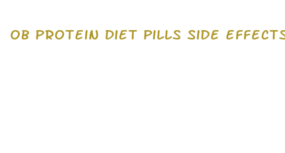 ob protein diet pills side effects