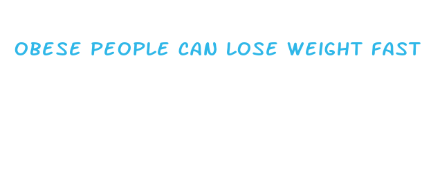 obese people can lose weight faster