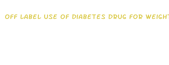 off label use of diabetes drug for weight loss