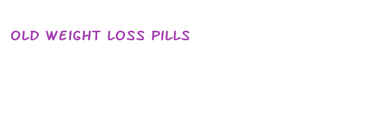 old weight loss pills