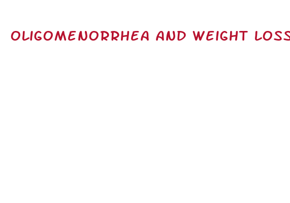 oligomenorrhea and weight loss pills