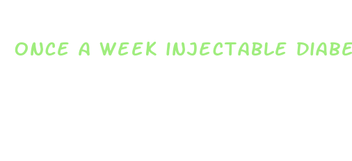 once a week injectable diabetes medication