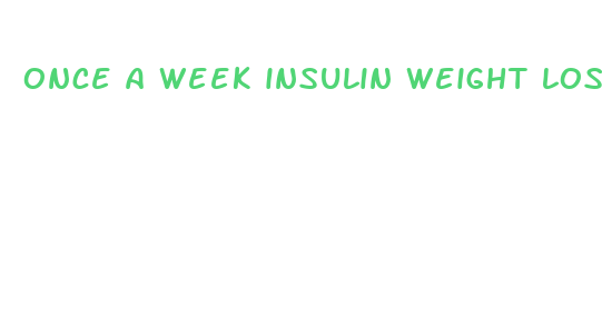 once a week insulin weight loss