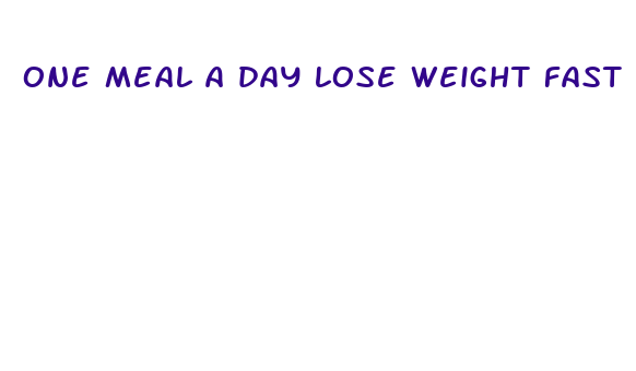 one meal a day lose weight fast