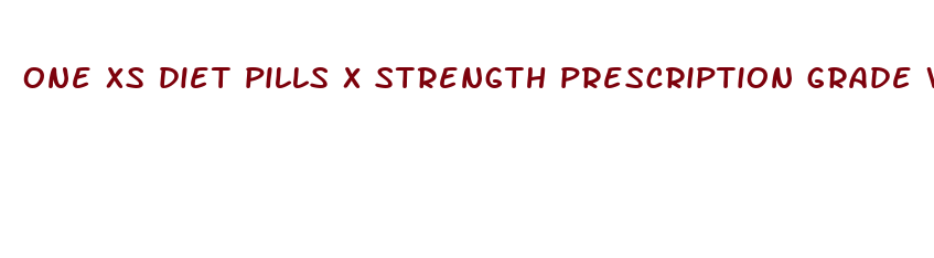 one xs diet pills x strength prescription grade weight loss pills