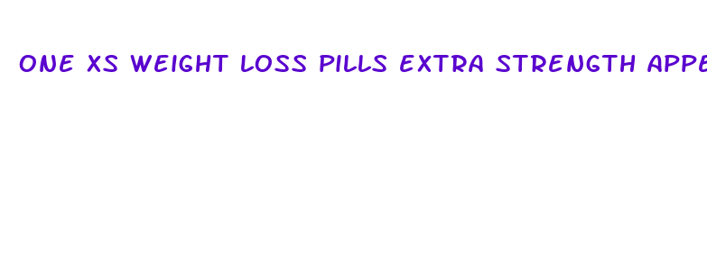 one xs weight loss pills extra strength appetite suppressant