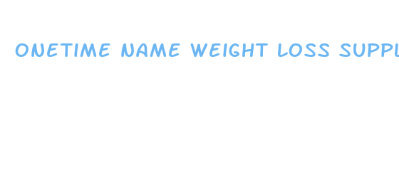 onetime name weight loss supplements