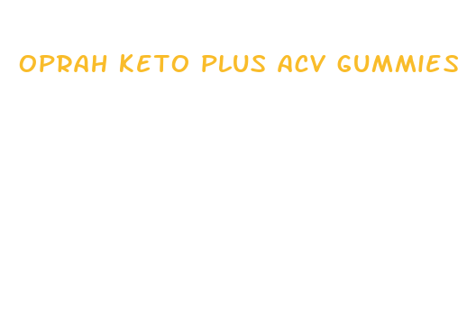 oprah keto plus acv gummies