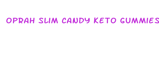 oprah slim candy keto gummies