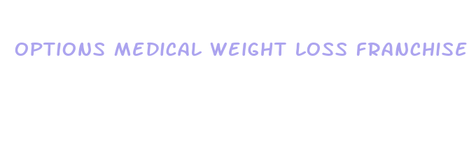 options medical weight loss franchise