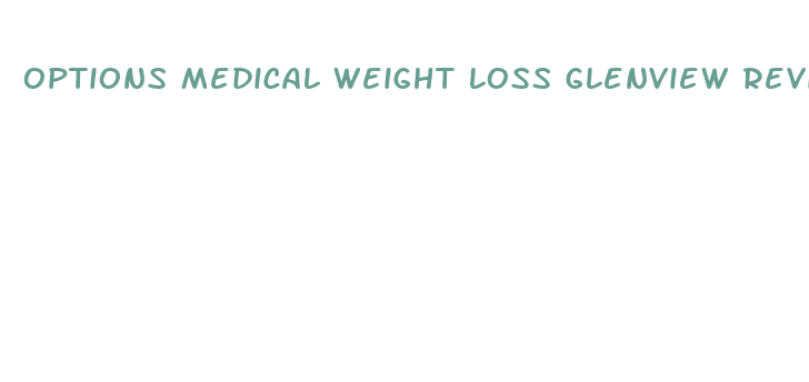 options medical weight loss glenview reviews