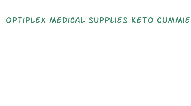 optiplex medical supplies keto gummies