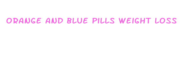 orange and blue pills weight loss