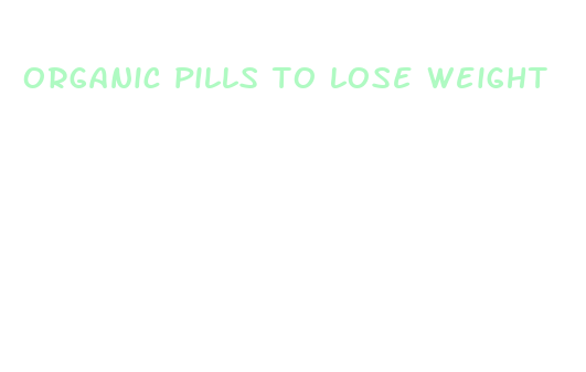 organic pills to lose weight