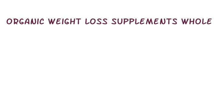 organic weight loss supplements whole foods