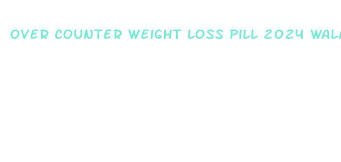 over counter weight loss pill 2024 walmart