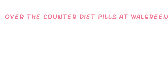 over the counter diet pills at walgreens