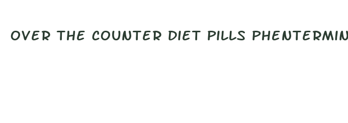 over the counter diet pills phentermine