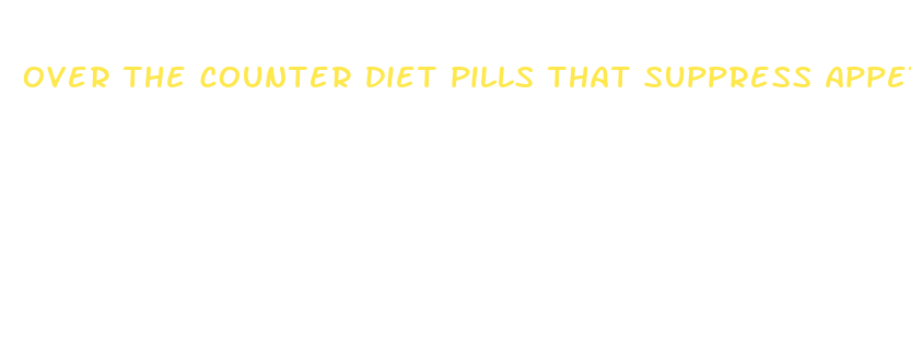 over the counter diet pills that suppress appetite