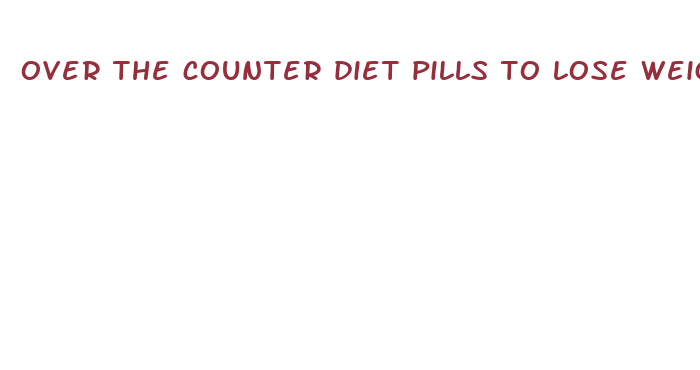 over the counter diet pills to lose weight