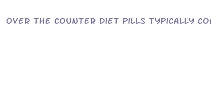 over the counter diet pills typically contain