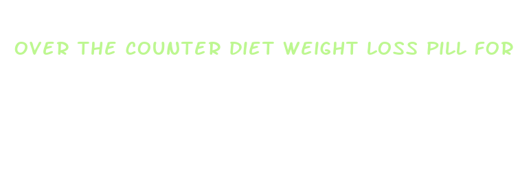 over the counter diet weight loss pill for overweight people