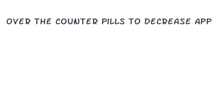 over the counter pills to decrease appetite