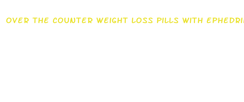 over the counter weight loss pills with ephedrine