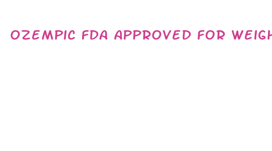 ozempic fda approved for weight loss