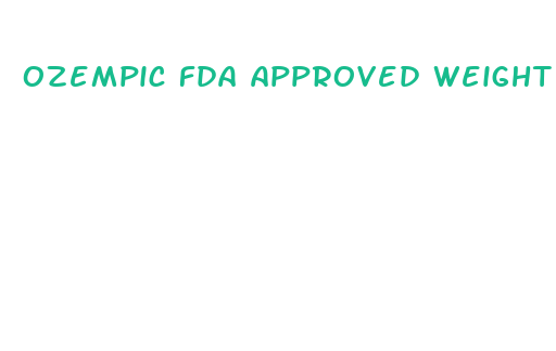 ozempic fda approved weight loss