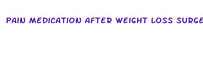 pain medication after weight loss surgery