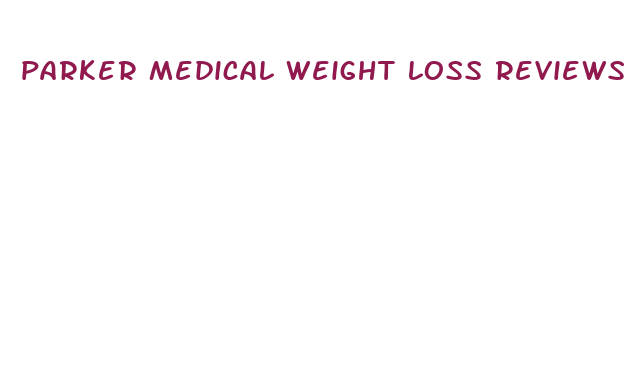 parker medical weight loss reviews