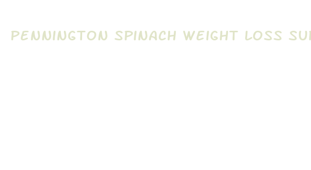 pennington spinach weight loss supplements