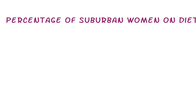 percentage of suburban women on diet pills