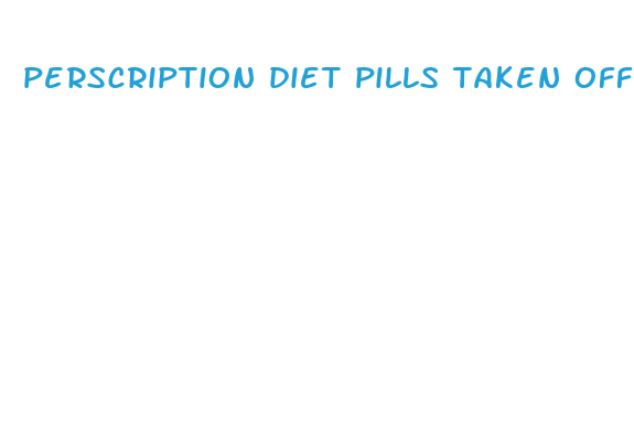 perscription diet pills taken off market in the2024s