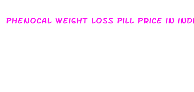 phenocal weight loss pill price in india