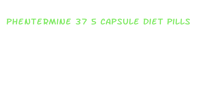 phentermine 37 5 capsule diet pills