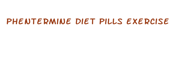 phentermine diet pills exercise