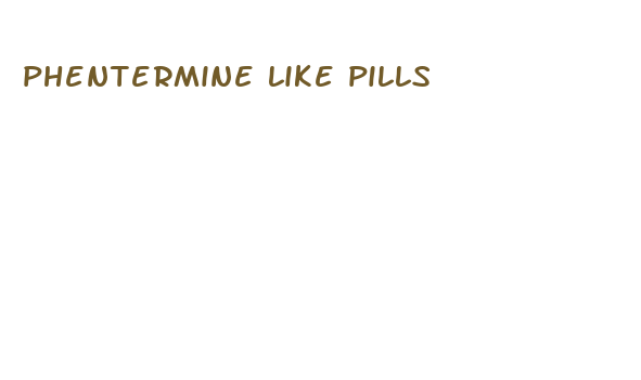 phentermine like pills