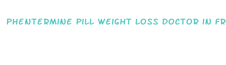 phentermine pill weight loss doctor in fresno california